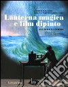 Lanterna magica e film dipinto. 400 anni di cinema. Catalogo della mostra (Parigi, 14 ottobre 2009-28 marzo 2010) libro