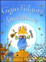 Gigio Folgore, inventore. Ediz. illustrata libro