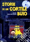 Storie di un cortile cortile buio. Ediz. illustrata libro