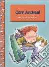 Corri Andrea! Ediz. illustrata libro