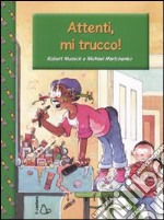 Attenti, mi trucco! Ediz. illustrata libro