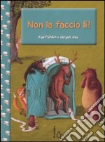 Non la faccio lì! Ediz. illustrata