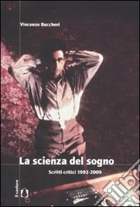 La Scienza del sogno. Scritti critici 1992-2009 libro