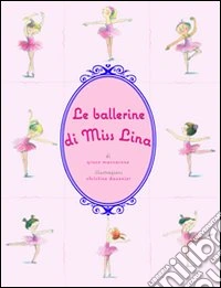 Le ballerine di Miss Lina. Ediz. illustrata libro