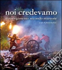 Noi credevamo. Il Risorgimento secondo Martone libro