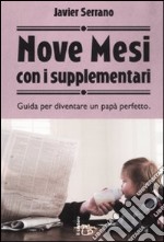 Nove mesi con i supplementari. Guida per diventare un papà perfetto libro