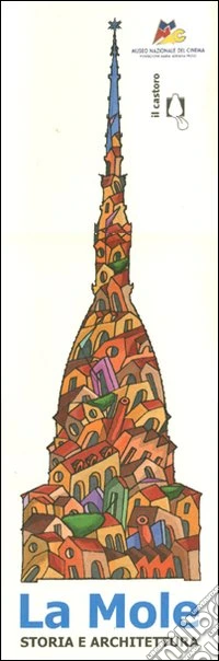 La Mole. Storia e architettura. Ediz. illustrata libro