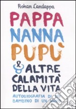 Pappa, nanna, pupù e altre calamità della vita. Autobiografia di un bambino di un anno libro