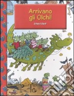 Arrivano gli Olchi! Ediz. illustrata libro