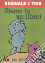 Siamo in un libro! Reginald e Tina. Ediz. illustrata libro