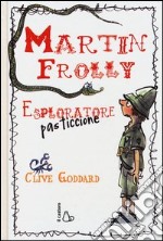 Martin Frolly. Esploratore pasticcione libro