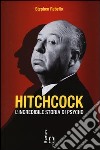 Hitchcock. L'incredibile storia di Psycho libro
