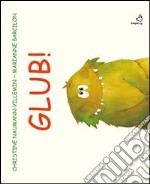 Glub! Ediz. illustrata libro