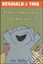 Andiamo fuori a giocare? Reginald e Tina. Ediz. illustrata libro