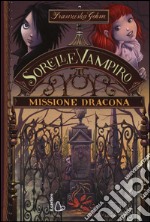 Missione dracona. Sorelle vampiro. Vol. 3 libro