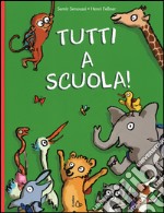 Tutti a scuola! Ediz. illustrata