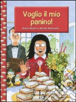 Voglio il mio panino! Ediz. illustrata libro