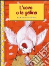 L'uovo e la gallina. Ediz. illustrata libro