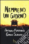 Nemmeno un giorno libro di Ferrara Antonio Sgardoli Guido