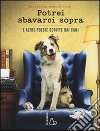 Potrei sbavarci sopra. E altre poesie scritte da cani libro