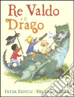 Re Valdo e il drago. Ediz. illustrata libro