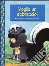 Voglio un abbraccio! libro di Munsch Robert Martchenko Michael