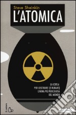 L'atomica. La corsa per costruire (e rubare) l'arma più pericolosa del mondo libro