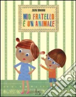 Mio fratello è un animale. Ediz. illustrata