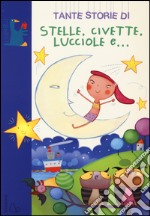 Tante storie di stelle, civette, lucciole e.... Ediz. illustrata libro