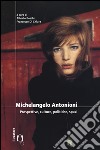 Michelangelo Antonioni. Prospettive, culture, politiche, spazi libro