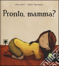 Pronto, mamma? Ediz. illustrata libro