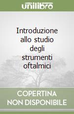 Introduzione allo studio degli strumenti oftalmici libro