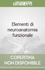 Elementi di neuroanatomia funzionale libro