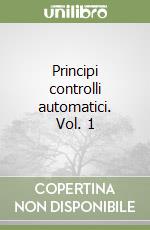 Principi controlli automatici. Vol. 1 libro