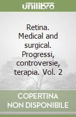 Retina. Medical and surgical. Progressi, controversie, terapia. Vol. 2