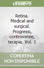 Retina. Medical and surgical. Progressi, controversie, terapia. Vol. 1