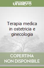 Terapia medica in ostetricia e ginecologia libro