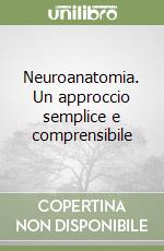 Neuroanatomia. Un approccio semplice e comprensibile