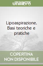 Lipoaspirazione. Basi teoriche e pratiche libro