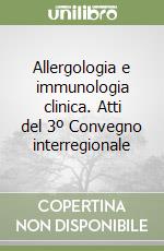 Allergologia e immunologia clinica. Atti del 3º Convegno interregionale