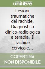 Lesioni traumatiche del rachide. Diagnostica clinico-radiologica e terapia. Il rachide cervicale superiore