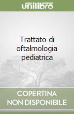 Trattato di oftalmologia pediatrica libro