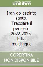 Iran do espirito santo. Tracciare il pensiero 2022-2025. Ediz. multilingue libro
