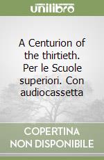 A Centurion of the thirtieth. Per le Scuole superiori. Con audiocassetta libro