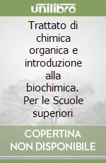 Trattato di chimica organica e introduzione alla biochimica. Per le Scuole superiori libro