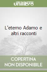 L'eterno Adamo e altri racconti libro