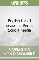 English for all seasons. Per la Scuola media