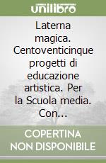 Laterna magica. Centoventicinque progetti di educazione artistica. Per la Scuola media. Con videocassetta libro