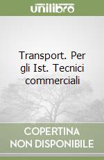 Transport. Per gli Ist. Tecnici commerciali