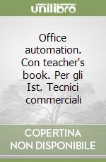 Office automation. Con teacher's book. Per gli Ist. Tecnici commerciali libro